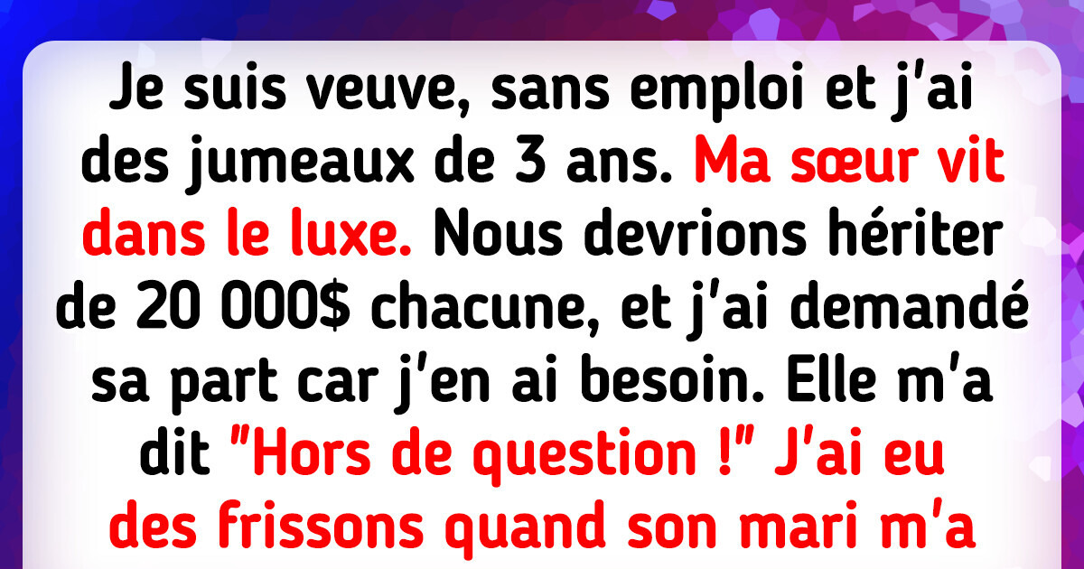 Ma sœur a refusé de me donner sa part d’héritage, ce qu’a fait son mari m’a choquée Ma sœur a refusé de me donner sa part d’héritage, ce qu’a fait son mari m’a choquée