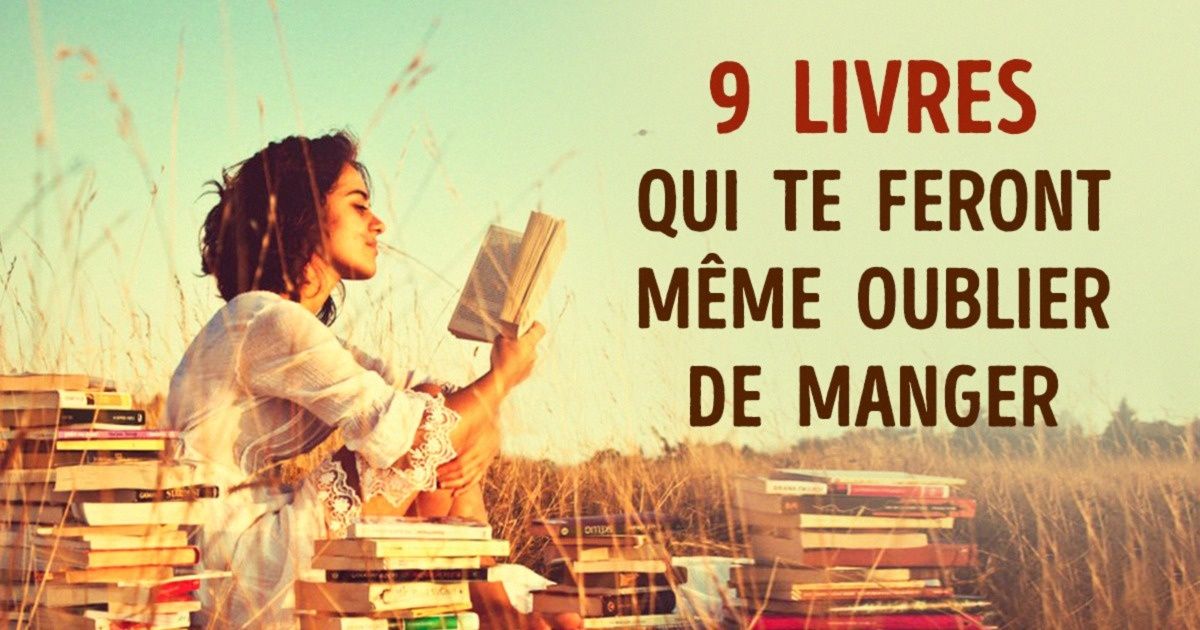 9 Livres qui te feront jusqu’à oublier de manger