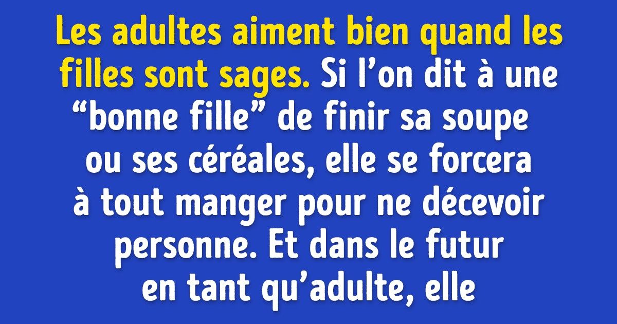 La pire chose que les parents puissent faire pour leur fille, c’est de la transformer en une “bonne fille”.