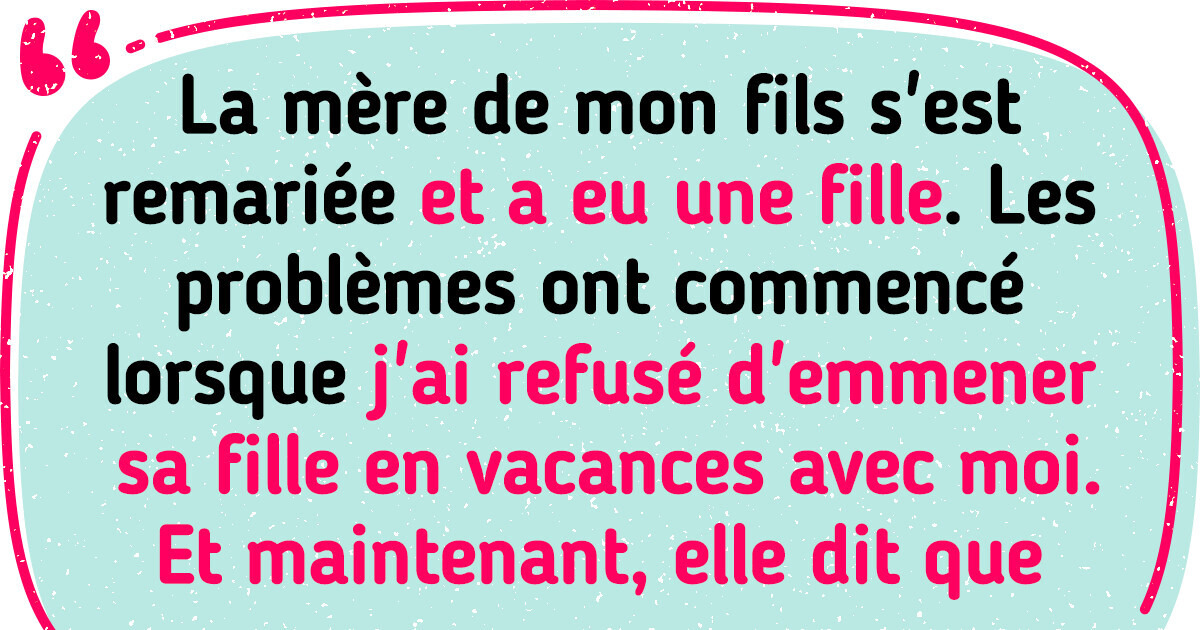 J’ai été critiqué pour ne pas avoir emmené la fille de mon ex en vacances avec moi