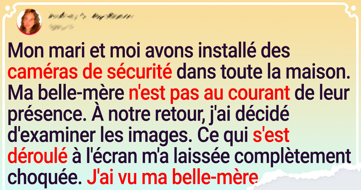 J’ai vérifié notre caméra de sécurité après que ma belle-mère ait fait du baby-sitting pour nous J’ai vérifié notre caméra de sécurité après que ma belle-mère ait fait du baby-sitting pour nous