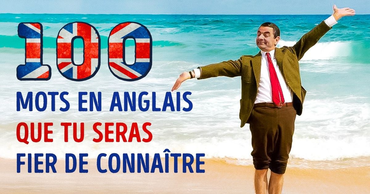 100 Mots en anglais que tu seras fier de connaître