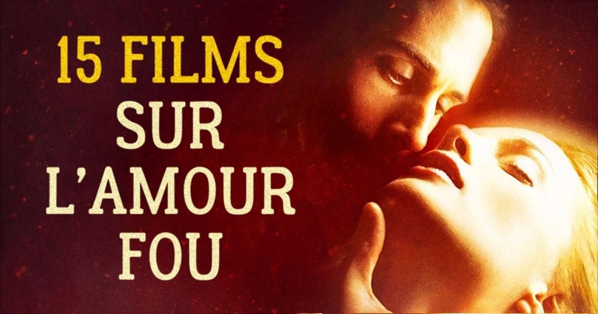 15 Films Sur L Amour Fou