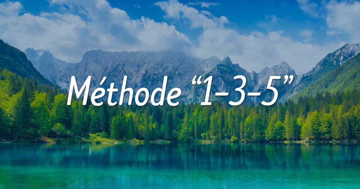 La méthode “1-3-5” est un moyen très simple permettant de faire plus de choses tout en étant plus énergique et satisfait