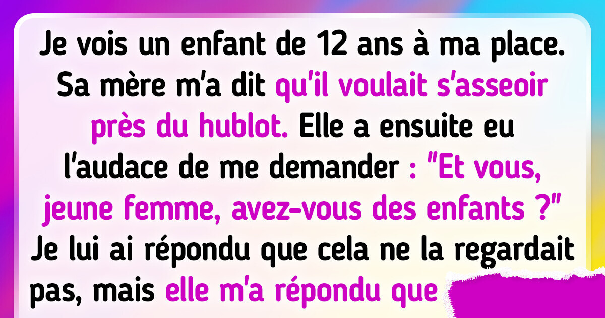 J’ai payé un siège supplémentaire, mais une maman et son enfant l’ont pris et n’ont pas voulu bouger