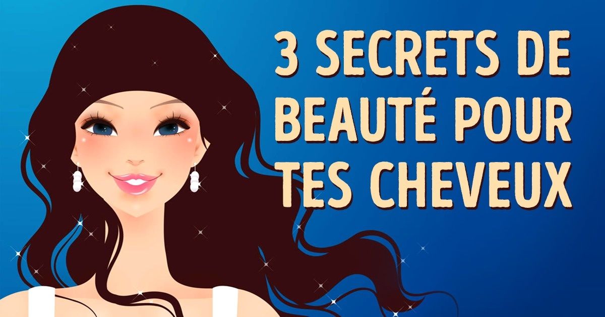 3 Secrets de beauté pour avoir des cheveux dont toutes les filles rêvent