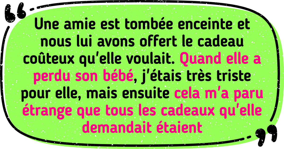 Mon amie a fait une fausse couche, maintenant je veux récupérer le cadeau que je lui ai offert Mon amie a fait une fausse couche, maintenant je veux récupérer le cadeau que je lui ai offert