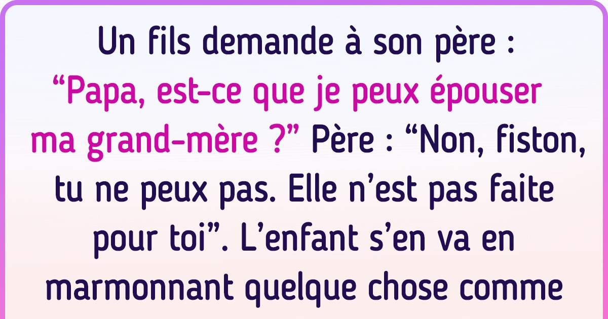 17 Exemples de logique enfantine extraordinaire qui désarmerait n’importe quel adulte