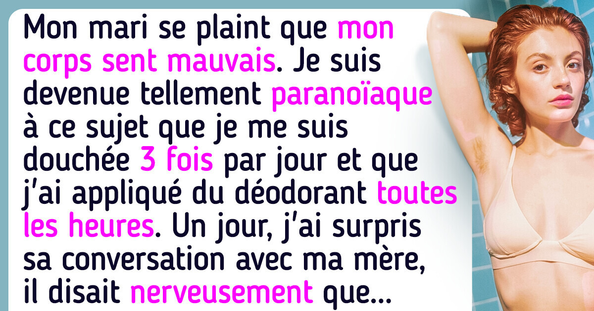 Mon mari m’a dit que mon corps sentait mauvais, mais la raison pour laquelle il a fait ça m’a encore plus choquée