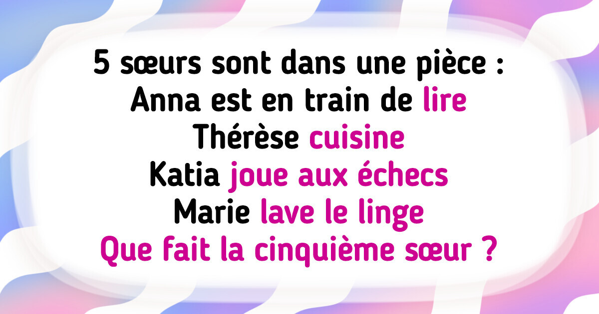 11 Énigmes que seuls les plus intelligents détecteront en moins de trois minutes