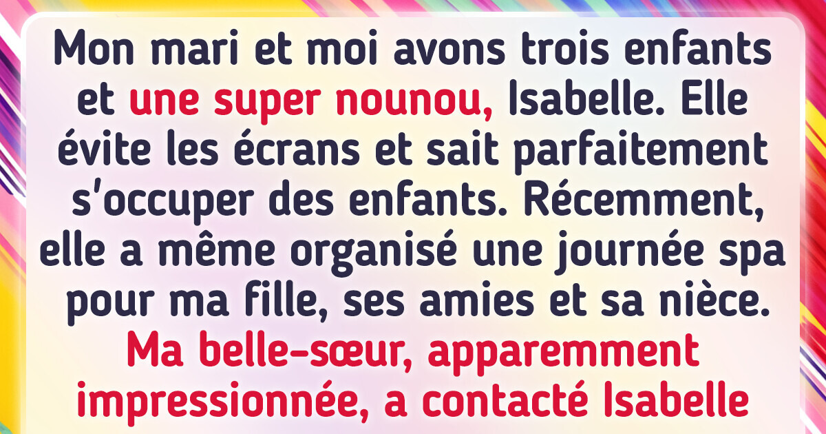 J’ai proposé à la nounou de mes enfants plus d’argent pour qu’elle ne travaille pas pour ma belle-sœur J’ai proposé à la nounou de mes enfants plus d’argent pour qu’elle ne travaille pas pour ma belle-sœur