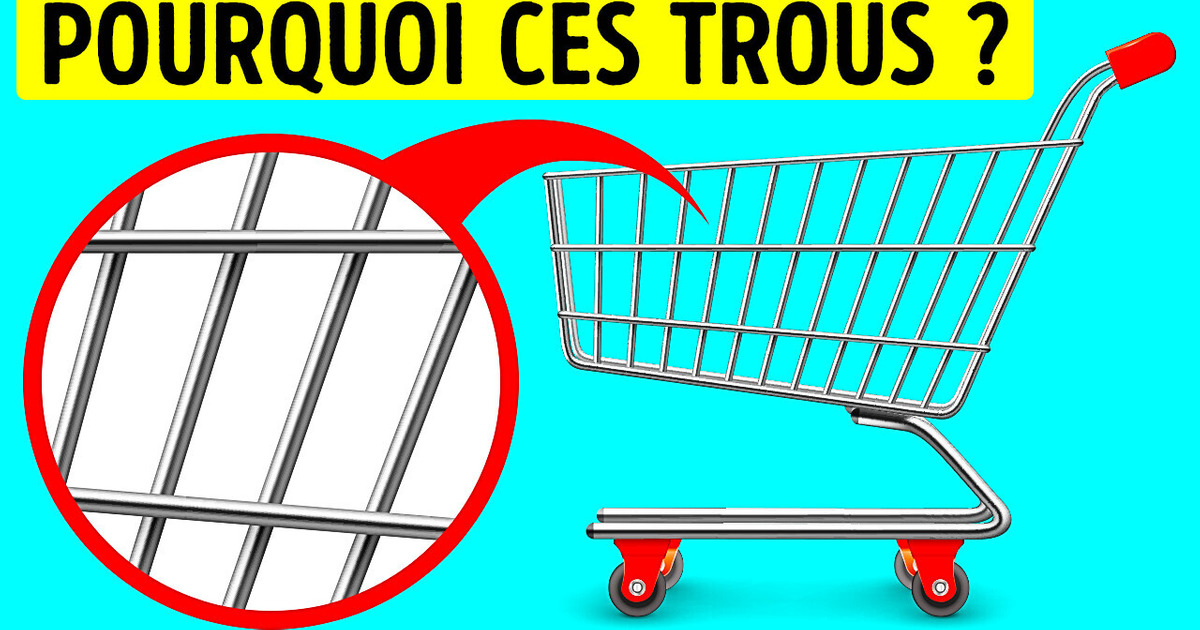 Pourquoi Y A-t-il Des Trous Dans Les Caddies + 15 Choses Auxquelles Tu N’as Jamais Pensé