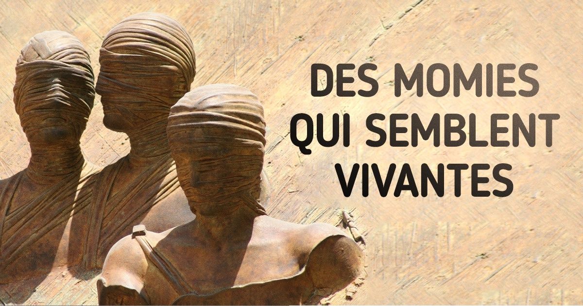 Des Momies qui semblent encore bien vivantes Des Momies qui semblent encore bien vivantes