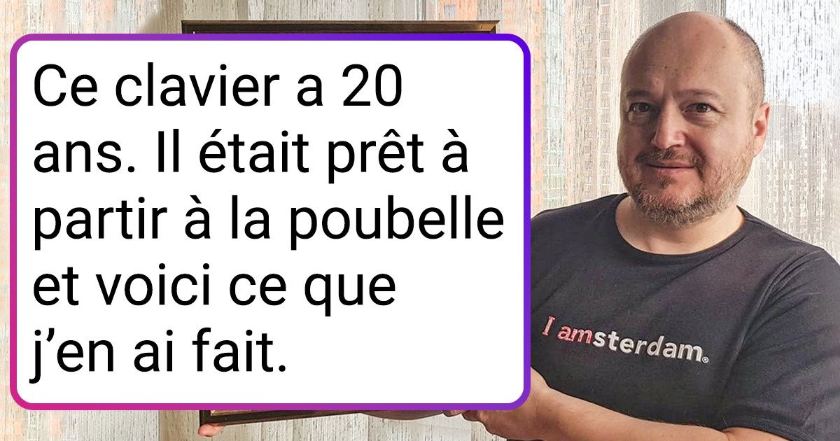 17 Personnes aux mains en or qui savent donner une seconde vie à des objets