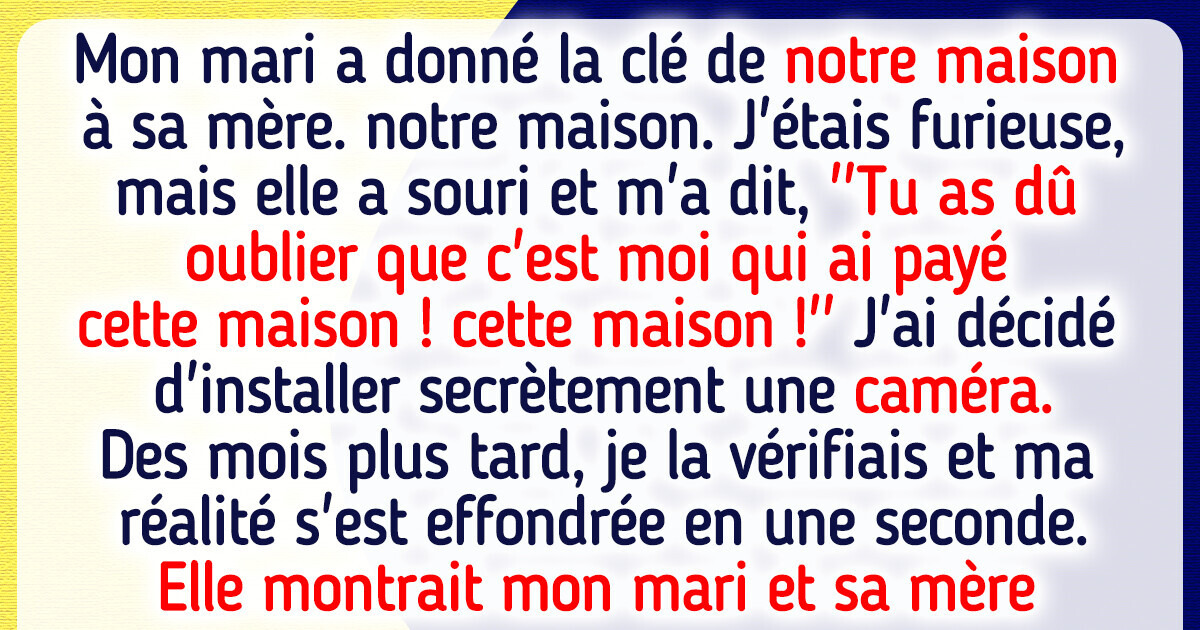 J’ai installé une caméra cachée après que ma belle-mère ait insisté pour avoir notre clé J’ai installé une caméra cachée après que ma belle-mère ait insisté pour avoir notre clé