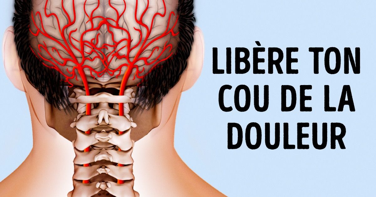 7 Façons efficaces de se débarrasser des douleurs dans le cou