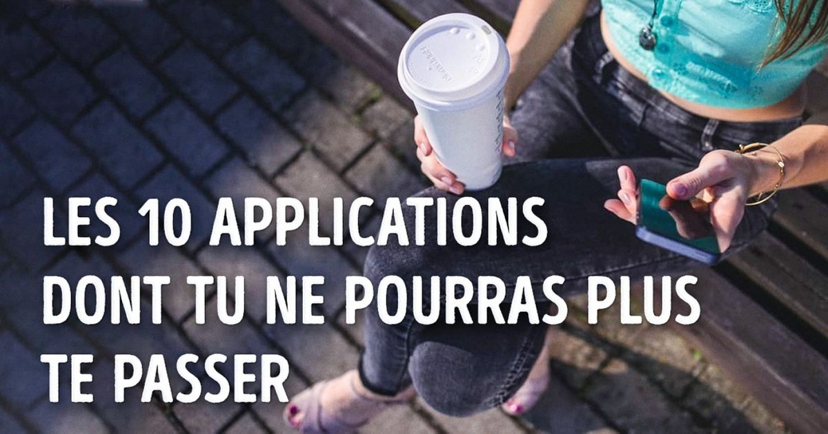 Les 10 applications dont tu ne pourras plus te passer