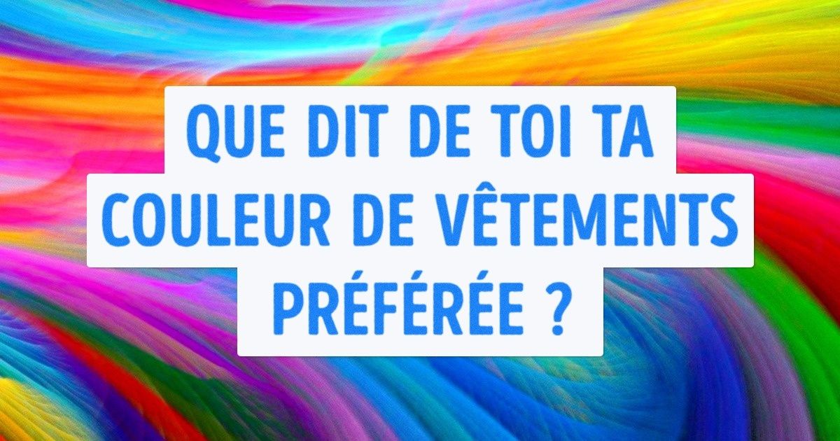 Que dit de toi ta couleur de vêtements préférée ?