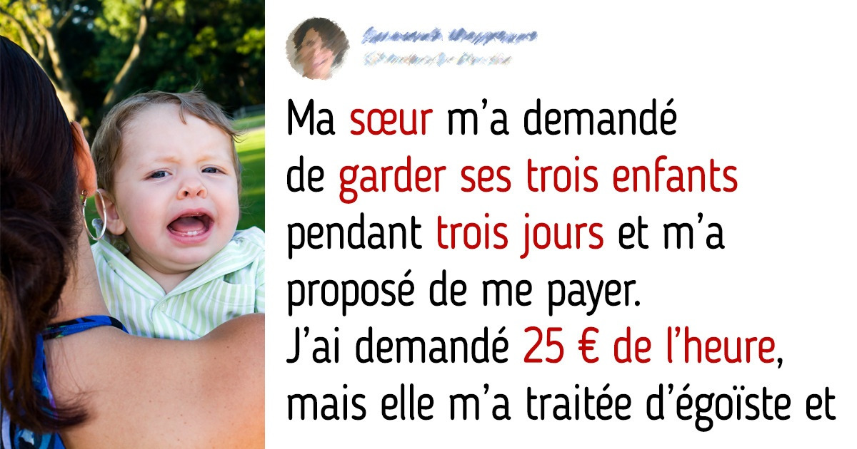 Ma sœur m’a demandé de garder ses enfants, alors je lui ai dit que mon taux horaire était de 25€ Ma sœur m’a demandé de garder ses enfants, alors je lui ai dit que mon taux horaire était de 25€