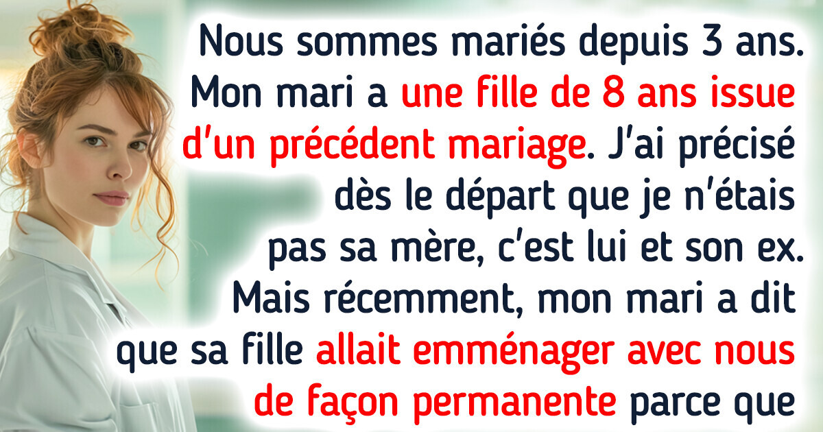Je ne veux pas que la fille de 8 ans de mon mari vive dans notre maison, il me menace de divorce