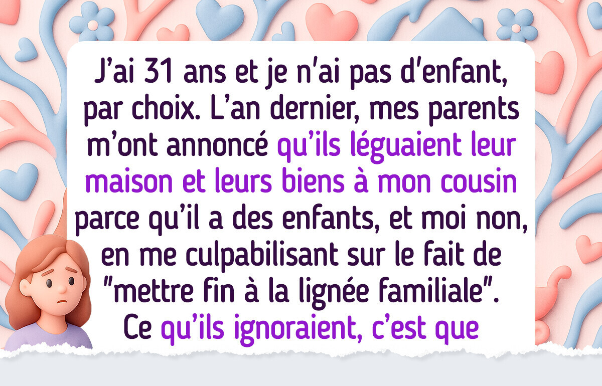 Mes parents ont choisi mon cousin pour leur héritage parce que je n’ai pas d’enfant, mais je ne suis pas restée les bras croisés