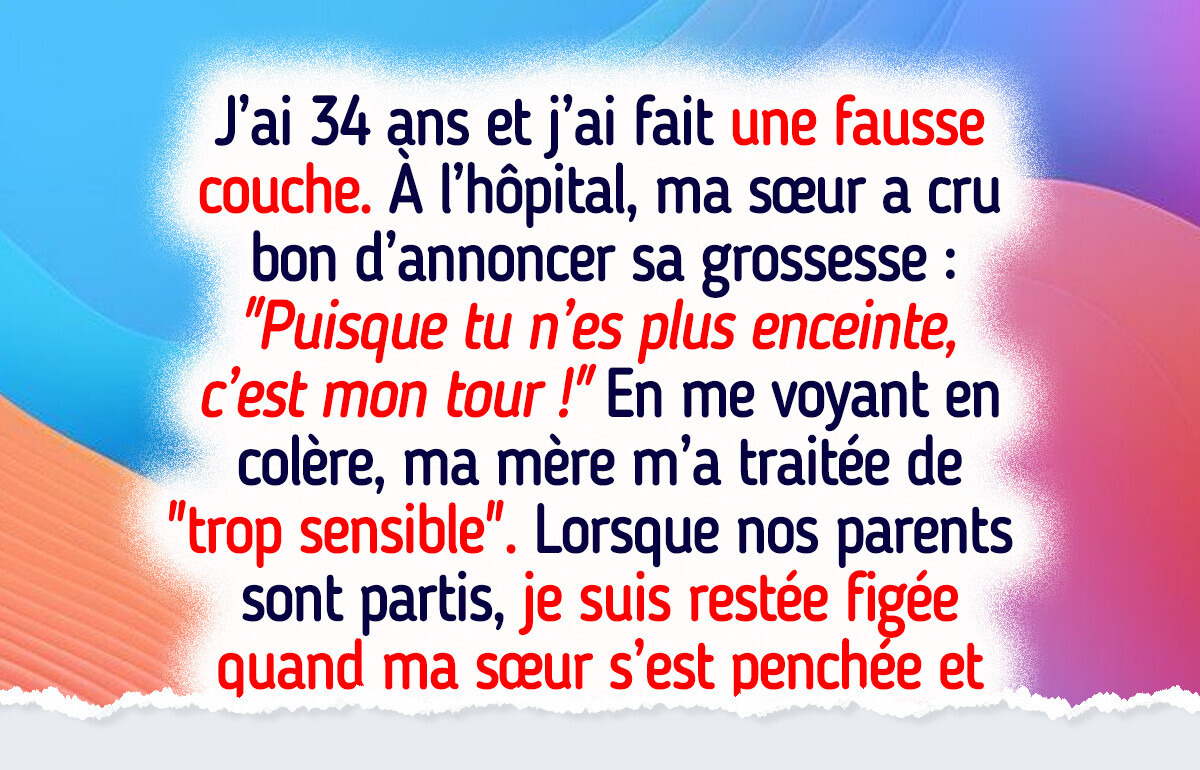 Ma sœur a profité de ma fausse couche pour annoncer sa grossesse Ma sœur a profité de ma fausse couche pour annoncer sa grossesse