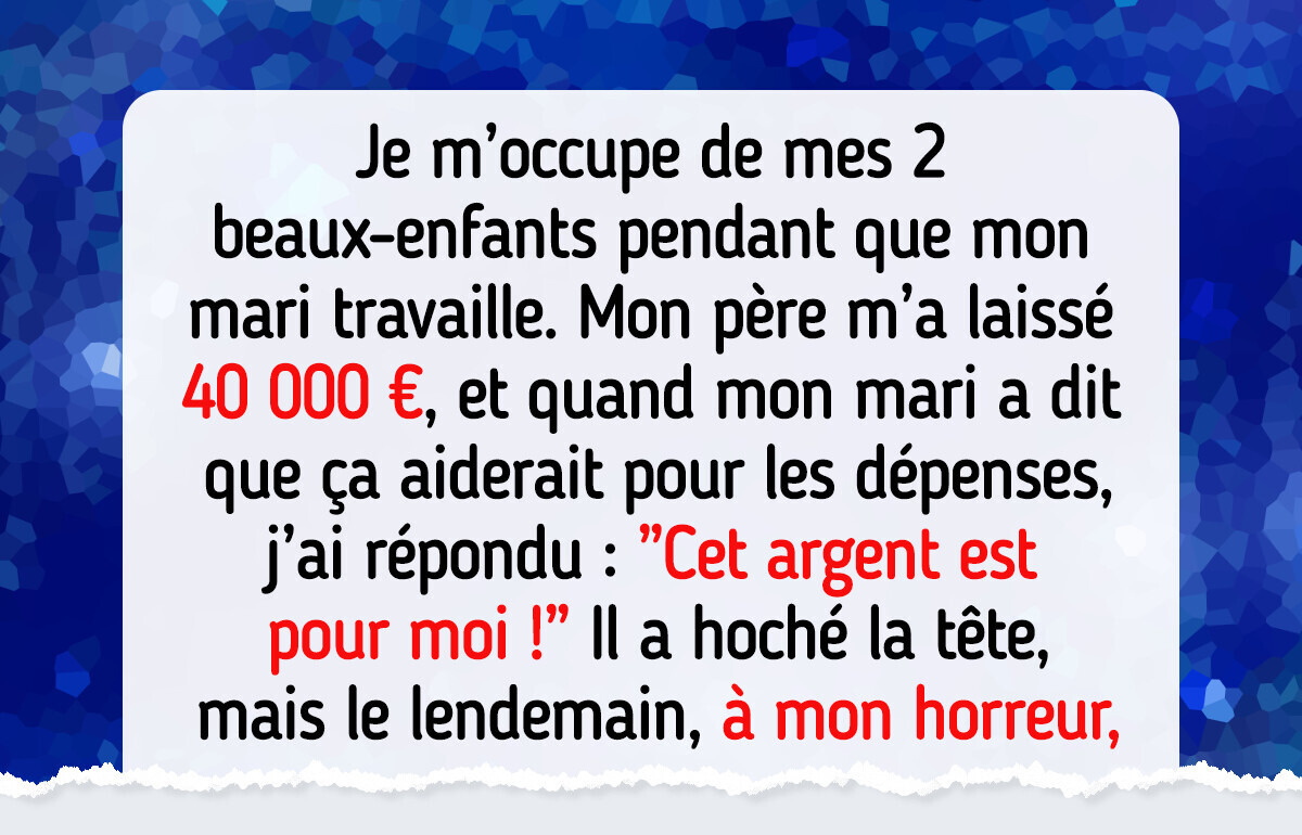 Mon héritage m’appartient, je refuse de le dépenser pour mes beaux-enfants