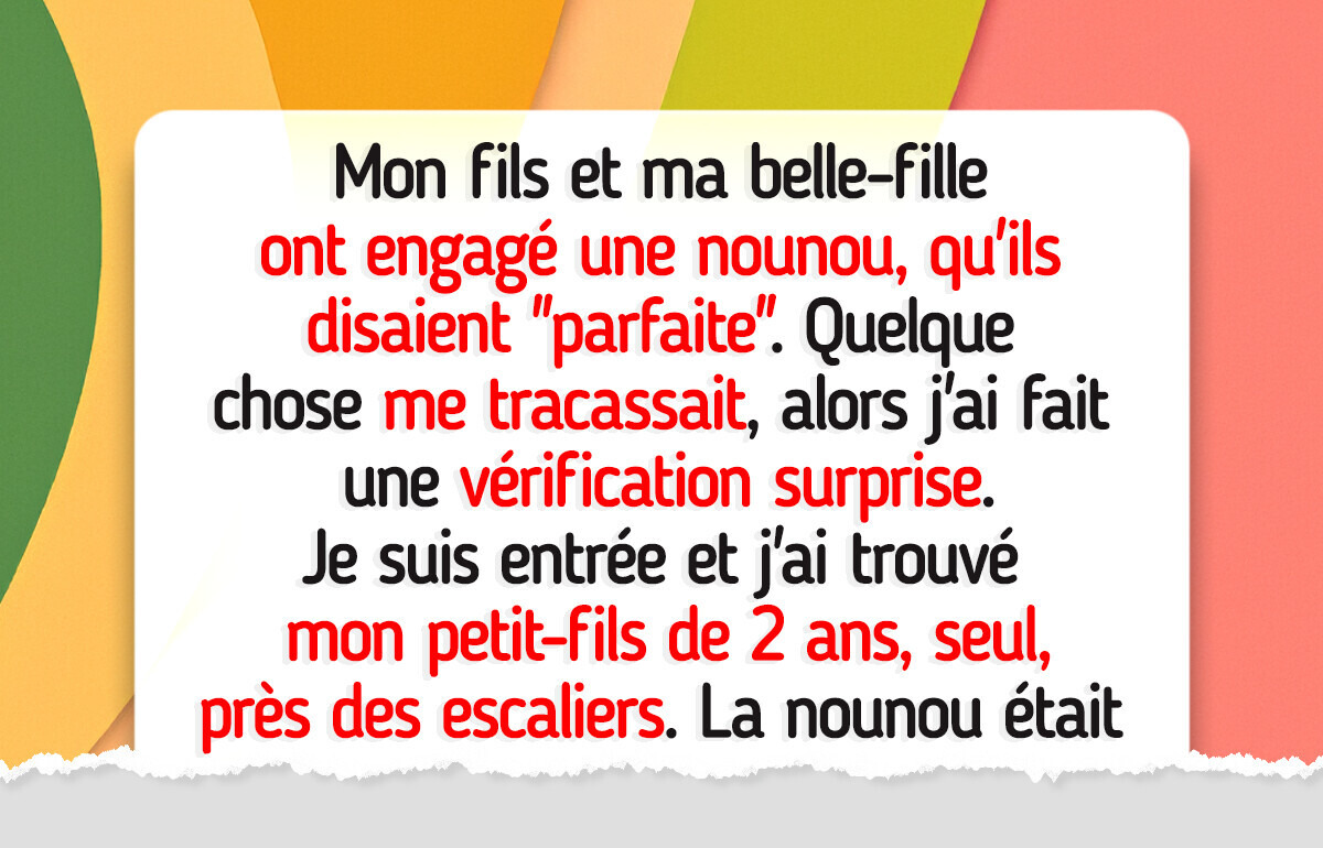 J’ai licencié la nounou parce qu’elle mettait mon petit-fils en danger, mais ma belle-fille refuse de m’écouter