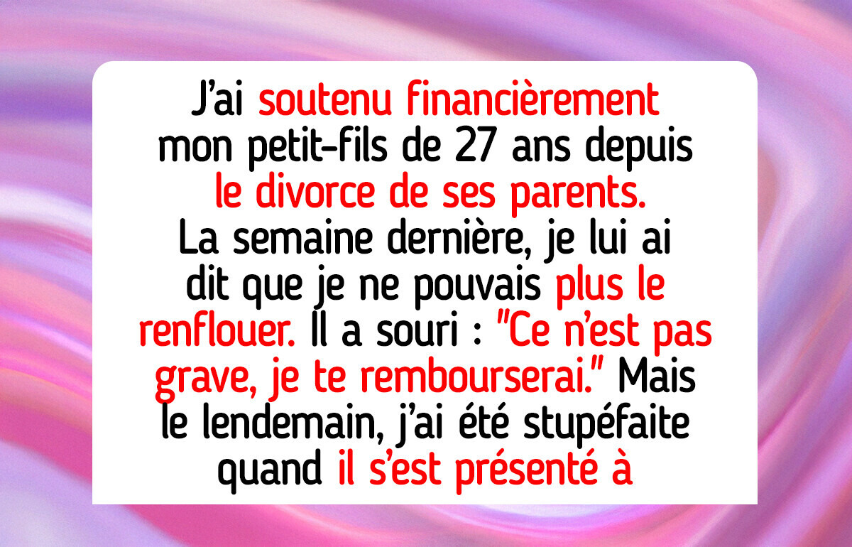 J’ai cessé de payer les dépenses de la vie de mon petit-fils, et il a transformé ma gentillesse en prix à payer