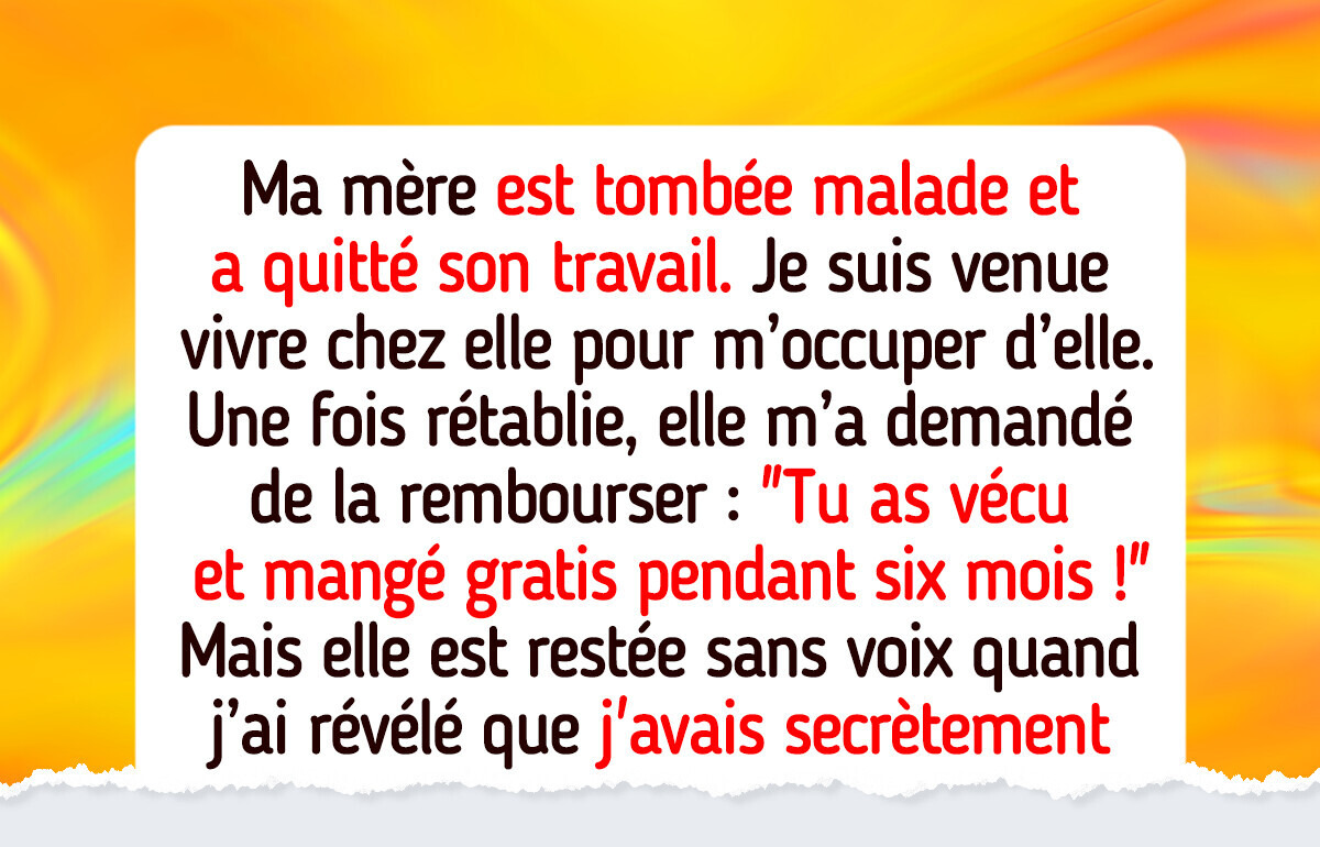 Ma mère a profité de ma gentillesse, mais je lui ai fait payer