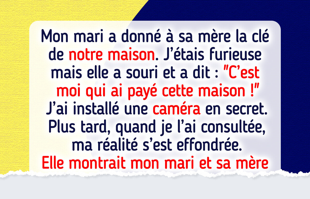 J’ai installé une caméra en secret après que ma belle-mère a insisté pour avoir notre clé