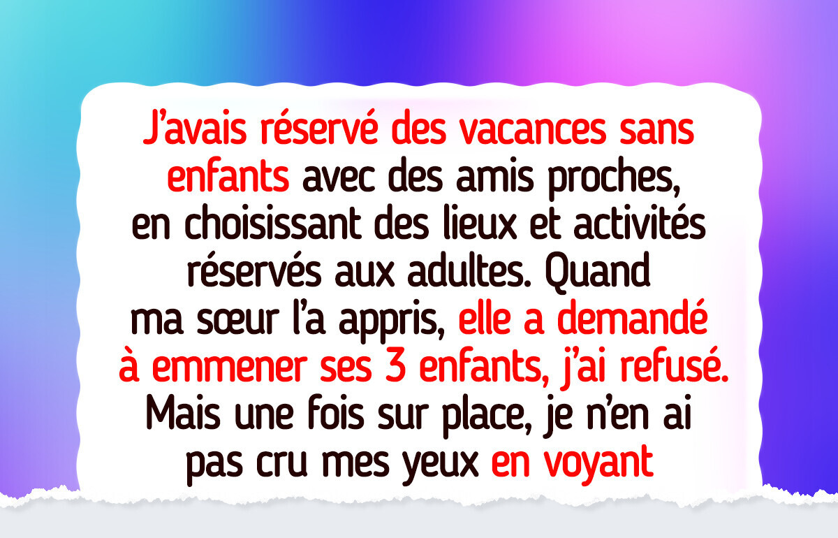 J’ai refusé d’emmener des enfants en voyage, et tout a explosé J’ai refusé d’emmener des enfants en voyage, et tout a explosé