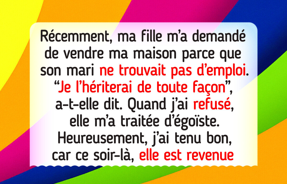 J’ai refusé de vendre ma maison pour sauver mon gendre au chômage, et j’ai bien fait