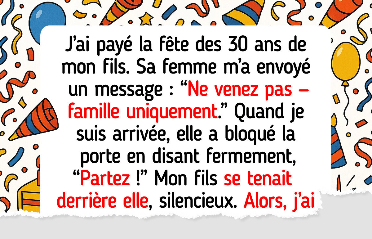 Ma belle-fille m’a interdit l’accès à l’anniversaire de mon propre fils tandis qu’il la soutenait Ma belle-fille m’a interdit l’accès à l’anniversaire de mon propre fils tandis qu’il la soutenait