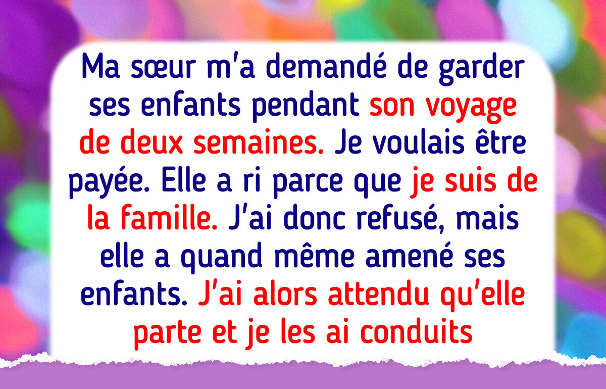 J’en ai marre d’être traitée comme une baby-sitter gratuite juste parce que je n’ai pas d’enfants J’en ai marre d’être traitée comme une baby-sitter gratuite juste parce que je n’ai pas d’enfants