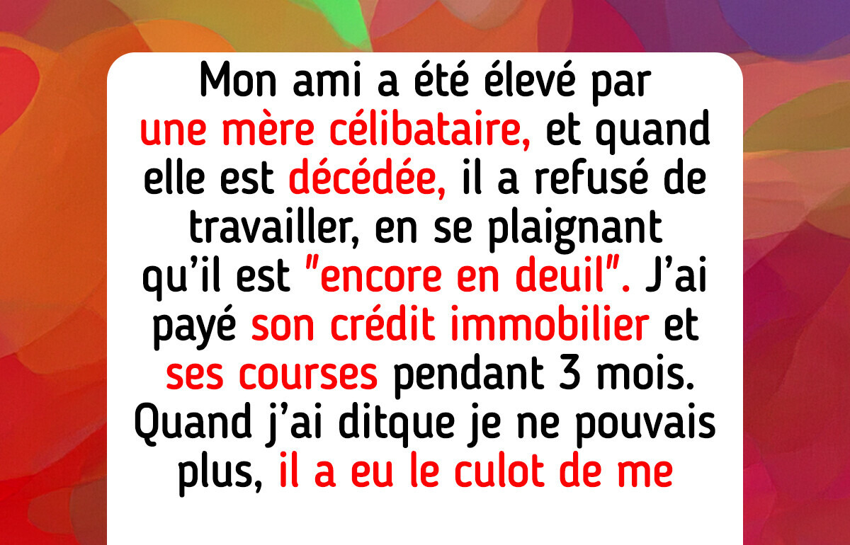 Je refuse de financer mon ami au chômage indéfiniment, il dit ne pas trouver de “vrai travail”