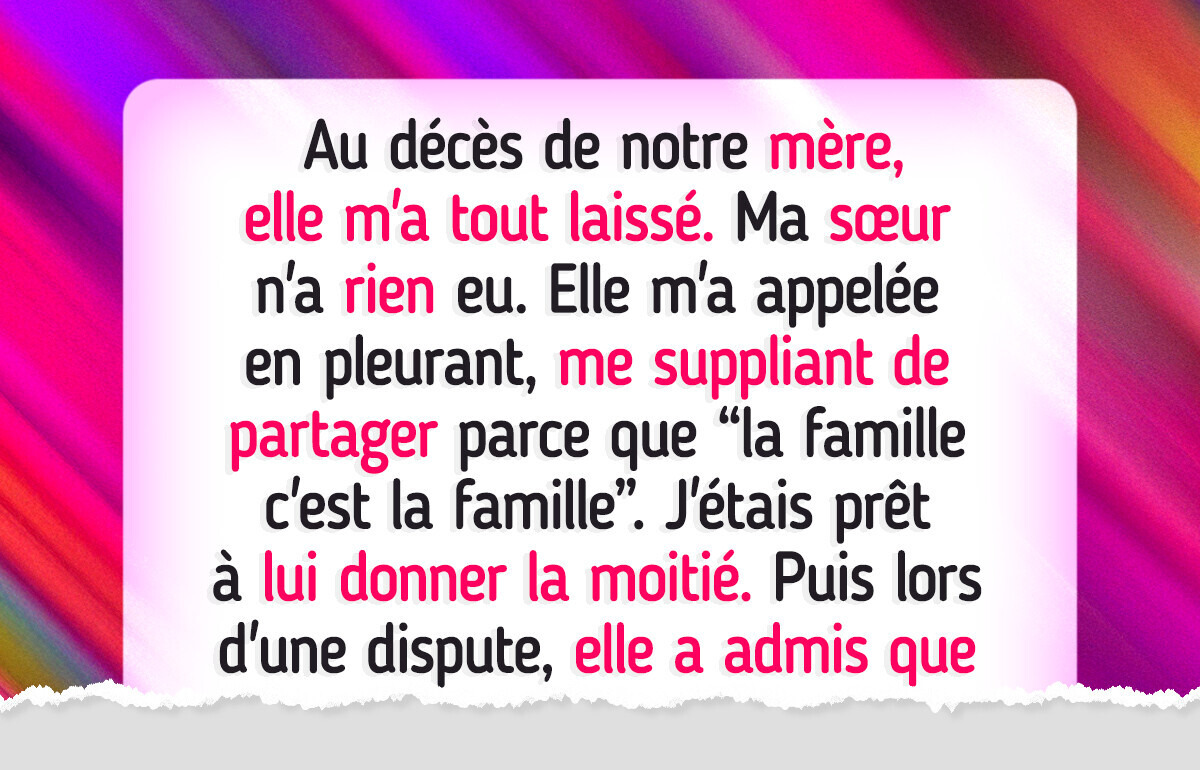 Ma sœur veut que je partage mon héritage, mais selon moi, elle ne le mérite pas