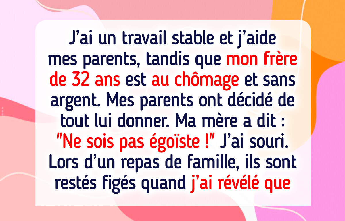 Mes parents ont donné tout leur argent à mon frère sans emploi, alors je leur ai fait payer