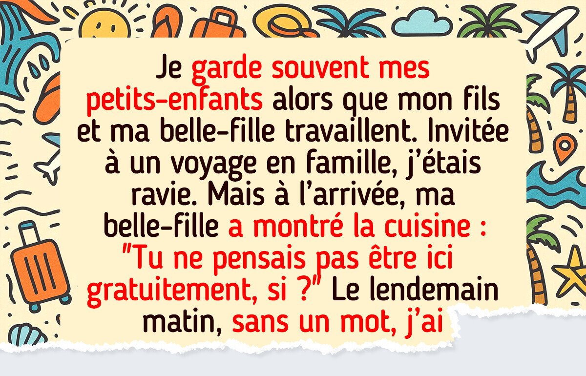 Ma famille m’a emmenée en vacances pour me faire travailler gratuitement