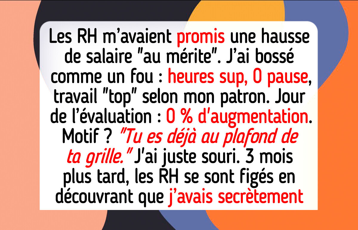 Les RH ont refusé l’augmentation qu’on m’avait promise, alors j’ai décidé d’agir