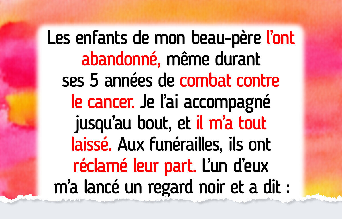 Je refuse de partager l’héritage de mon beau-père avec ses enfants, ils ne le méritent pas