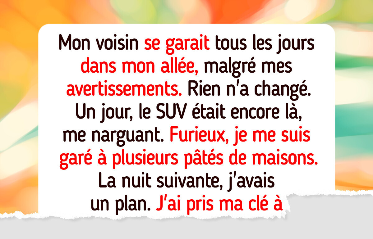 Mon voisin considérait mon allée comme sa place de parking attitrée, alors je lui ai donné une leçon Mon voisin considérait mon allée comme sa place de parking attitrée, alors je lui ai donné une leçon