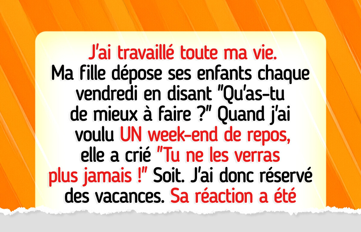Je ne me suis pas faite prier pour donner à mon ingrate de fille exactement ce qu’elle avait demandé