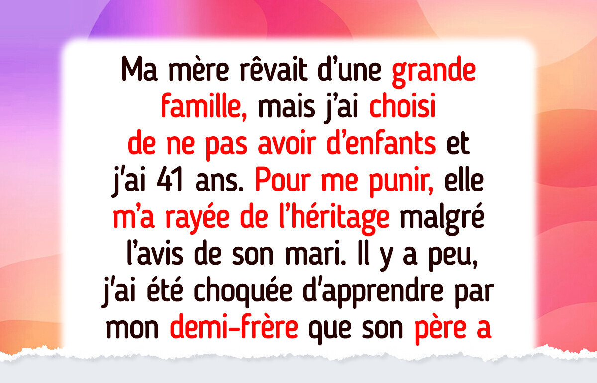 Ma mère m’a rayée de son testament juste parce que je n’ai pas voulu d’enfants