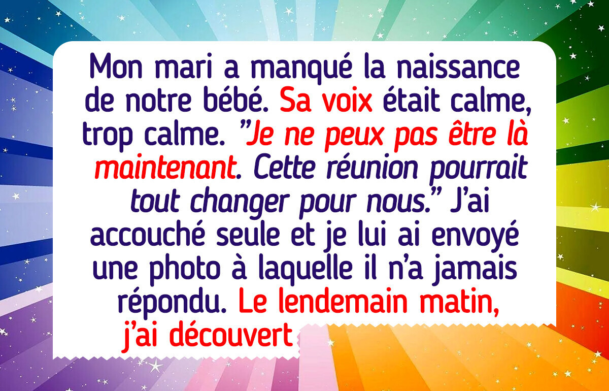 Mon mari a manqué la naissance de notre bébé parce qu’il avait des “plans plus importants”, mais c’est moi qui ai eu le dernier mot Mon mari a manqué la naissance de notre bébé parce qu’il avait des “plans plus importants”, mais c’est moi qui ai eu le dernier mot