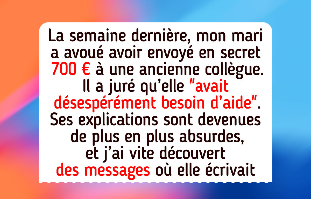 Mon mari a envoyé 700 € à son ex-collègue “spéciale” et je refuse d’avaler son mensonge