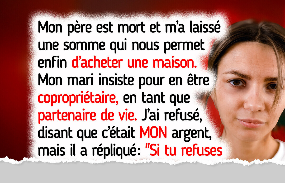 J’ai payé la maison, mais mon mari veut en être propriétaire