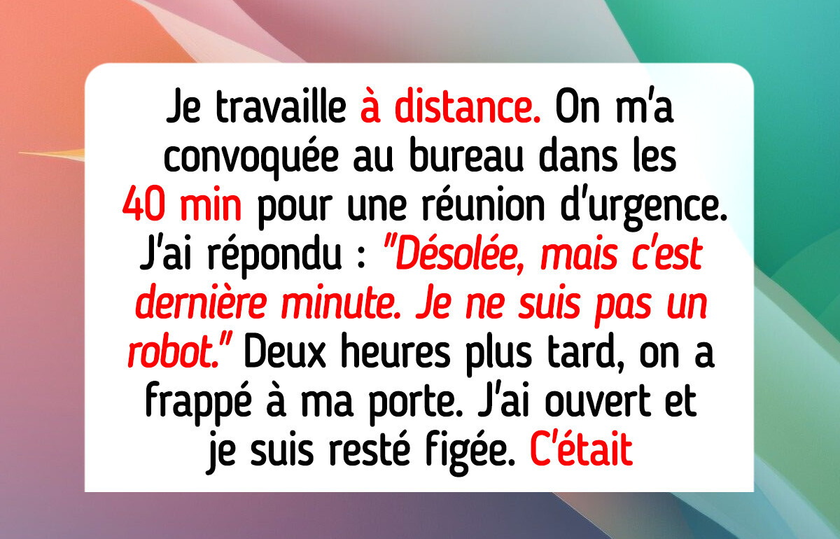 J’ai refusé d’assister à une réunion d’urgence parce que je travaille à distance, alors les RH sont intervenues