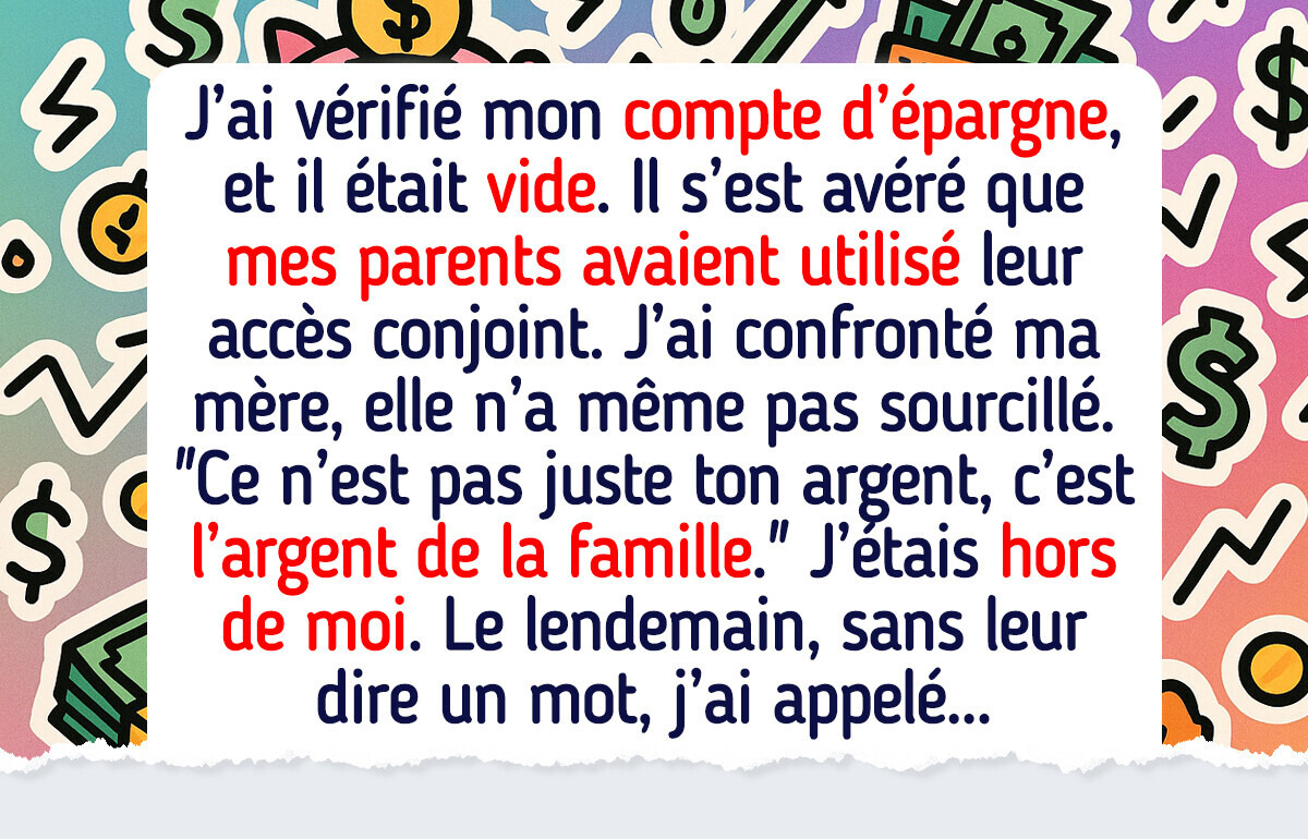 Mes parents ont vidé en secret tout mon compte d’épargne, puis j’ai retourné la situation contre eux Mes parents ont vidé en secret tout mon compte d’épargne, puis j’ai retourné la situation contre eux