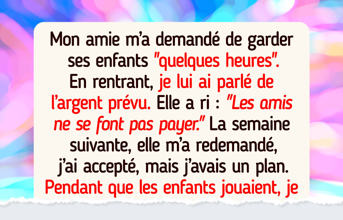 Mon amie a refusé de me payer pour du baby-sitting, alors j’ai trouvé la vengeance parfaite